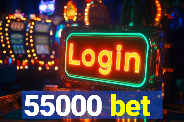 55000 bet